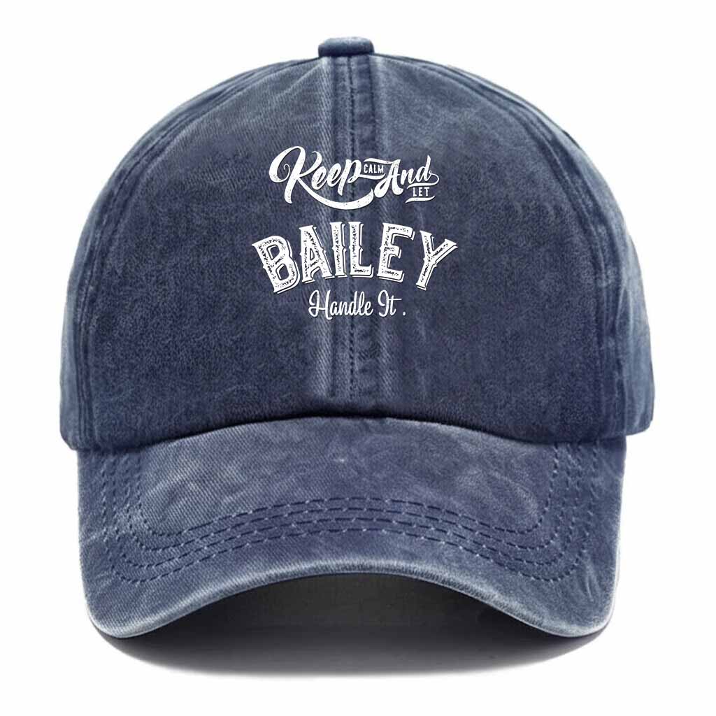 Keep Calm And Let Bailey Handle It Washed Baseball Cap