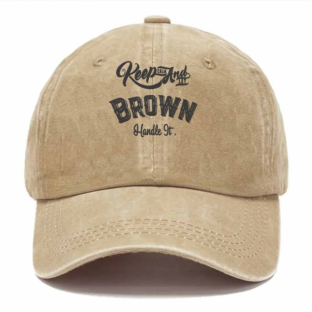 Keep Calm And Let Brown Handle It Washed Baseball Cap