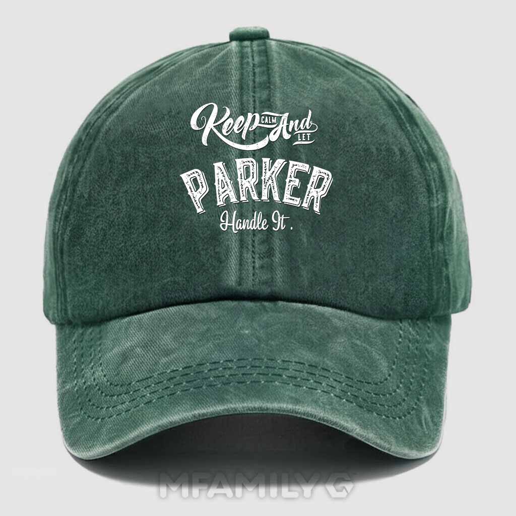 Keep Calm And Let Parker Handle It Washed Baseball Cap