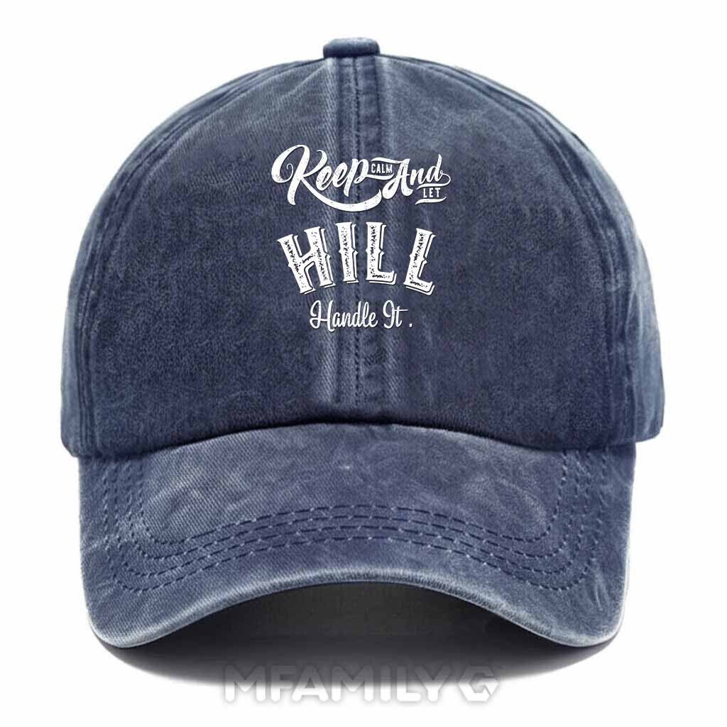 Keep Calm And Let Hill Handle It Washed Baseball Cap