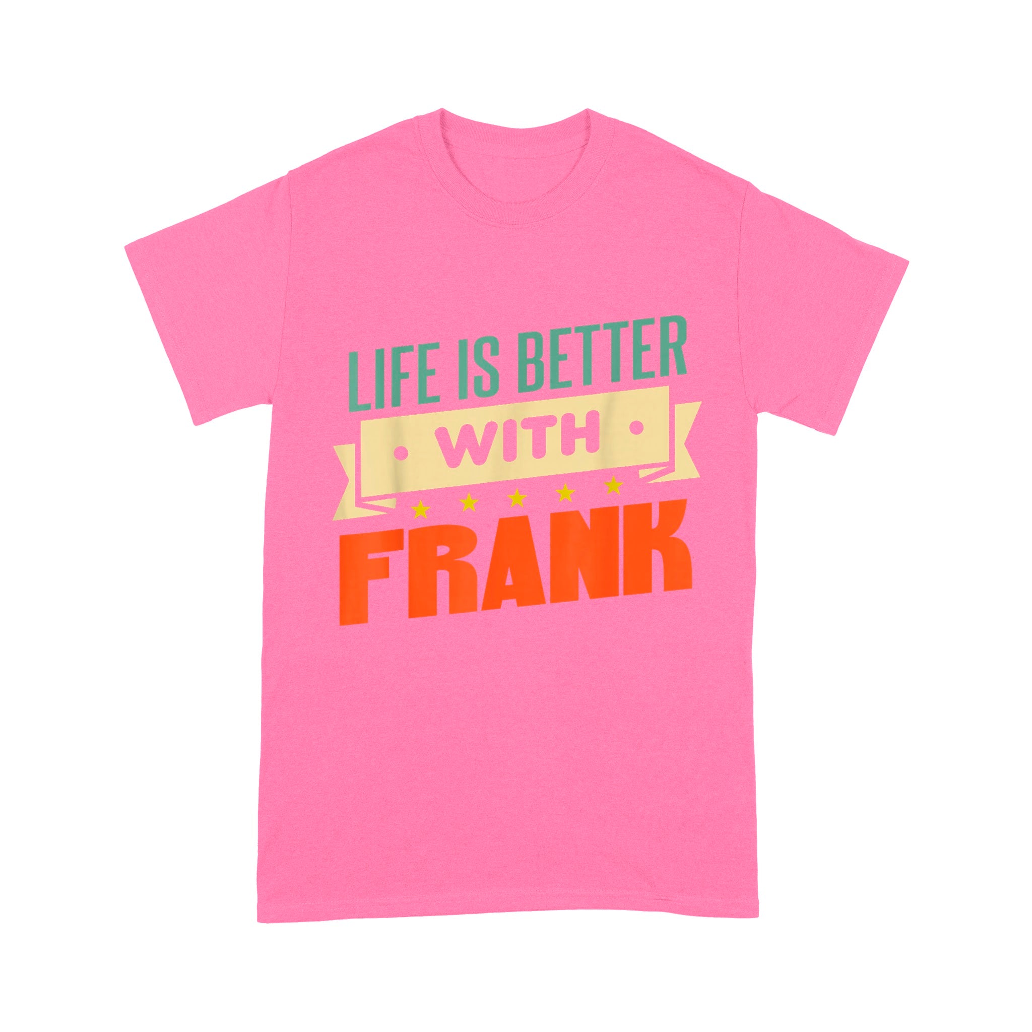 Life Is Better With Frank Unisex T-Shirt