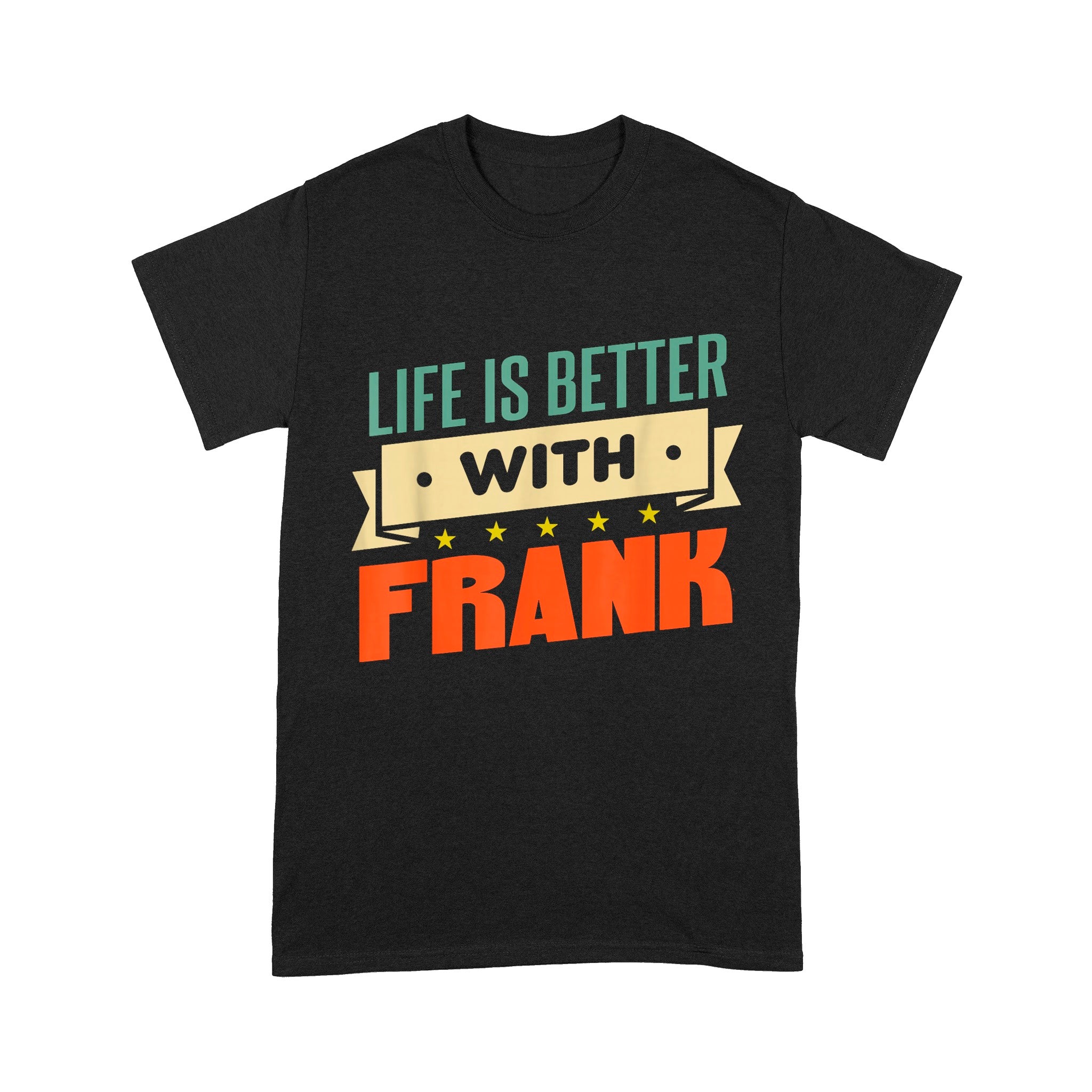 Life Is Better With Frank Unisex T-Shirt