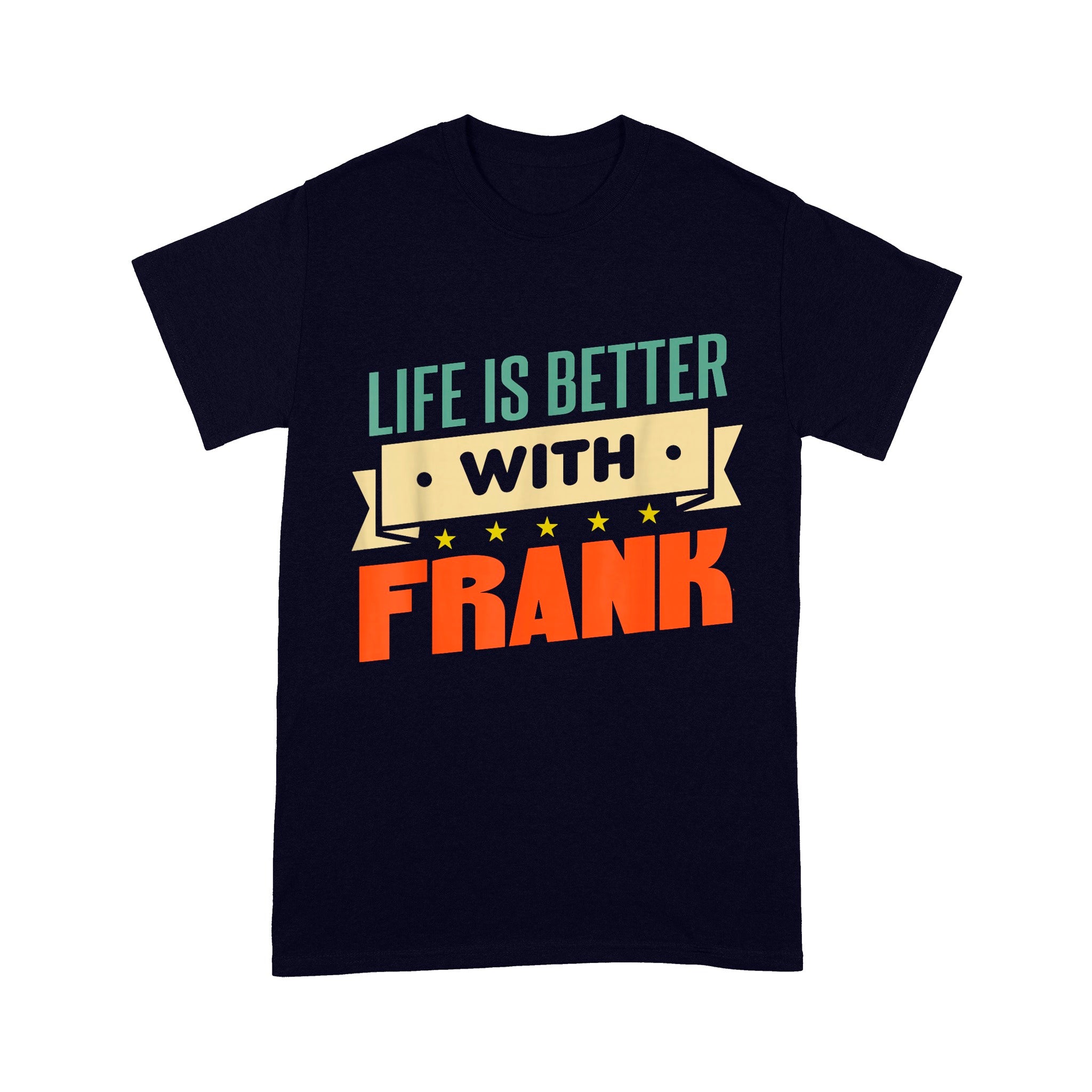 Life Is Better With Frank Unisex T-Shirt