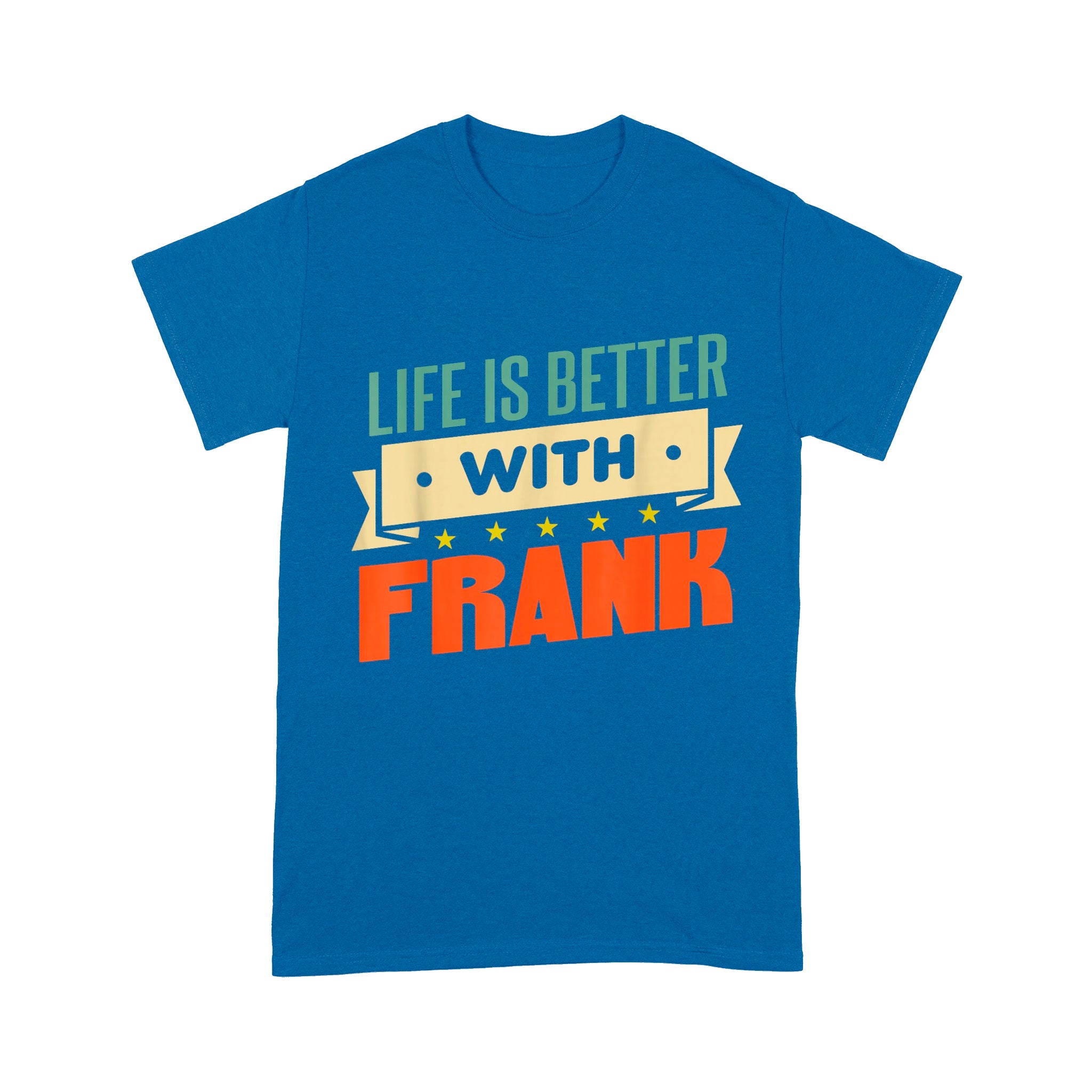 Life Is Better With Frank Unisex T-Shirt
