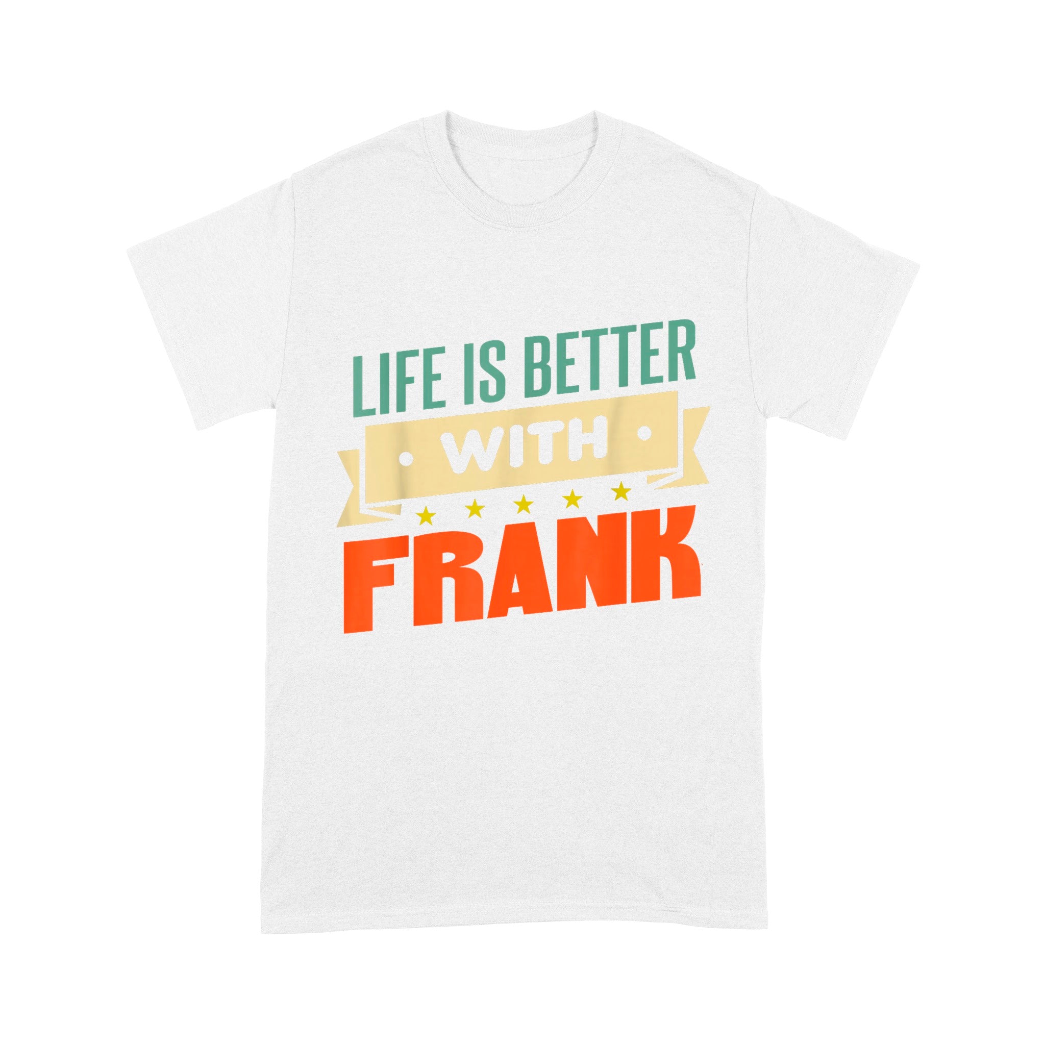 Life Is Better With Frank Unisex T-Shirt