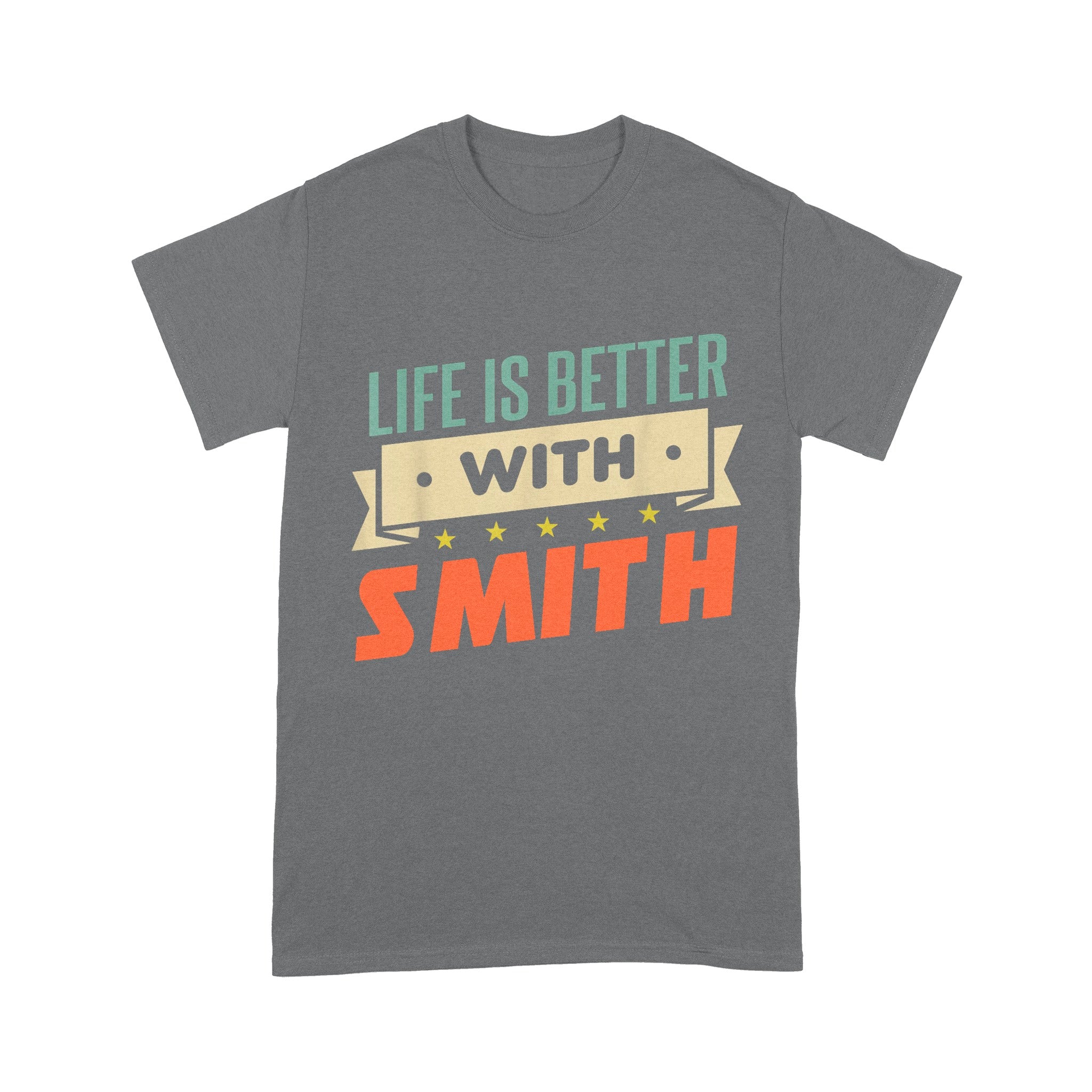 Life Is Better With Smith Unisex T-Shirt