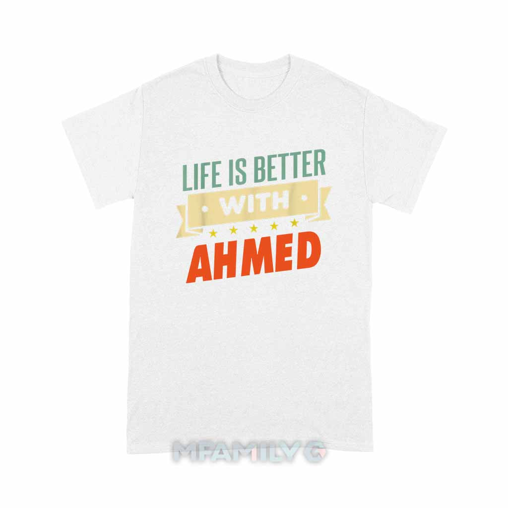 Life Is Better With Ahmed Unisex T-Shirt