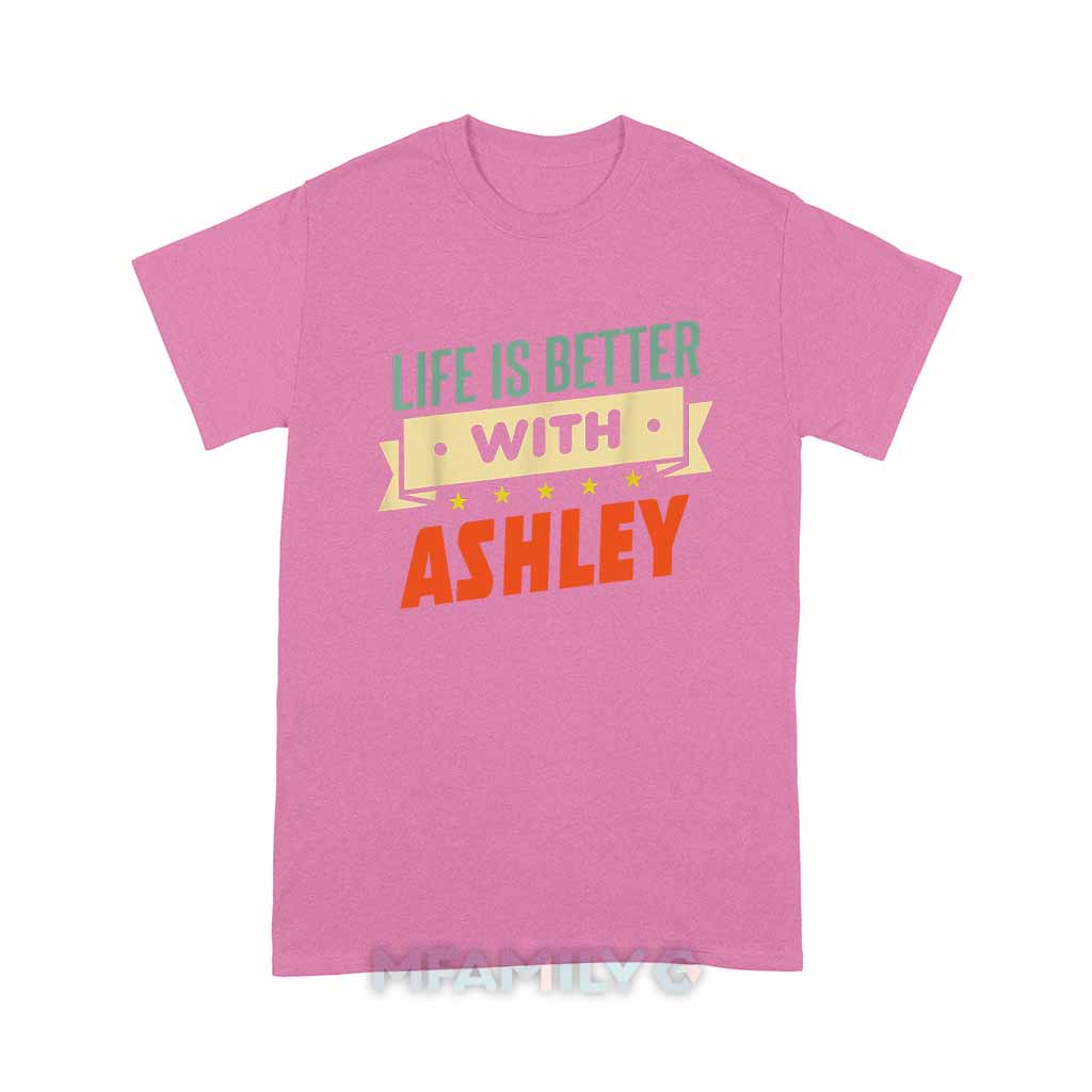 Life Is Better With Ashley Unisex T-Shirt