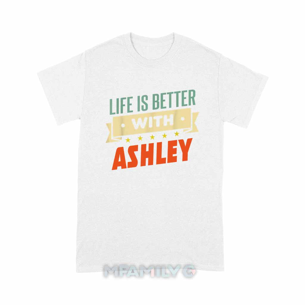 Life Is Better With Ashley Unisex T-Shirt