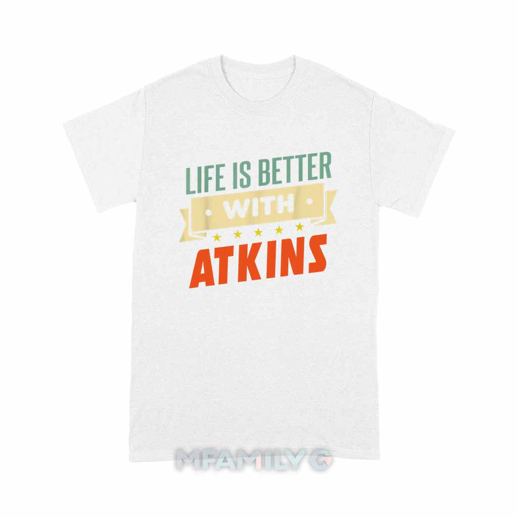 Life Is Better With Atkins Unisex T-Shirt