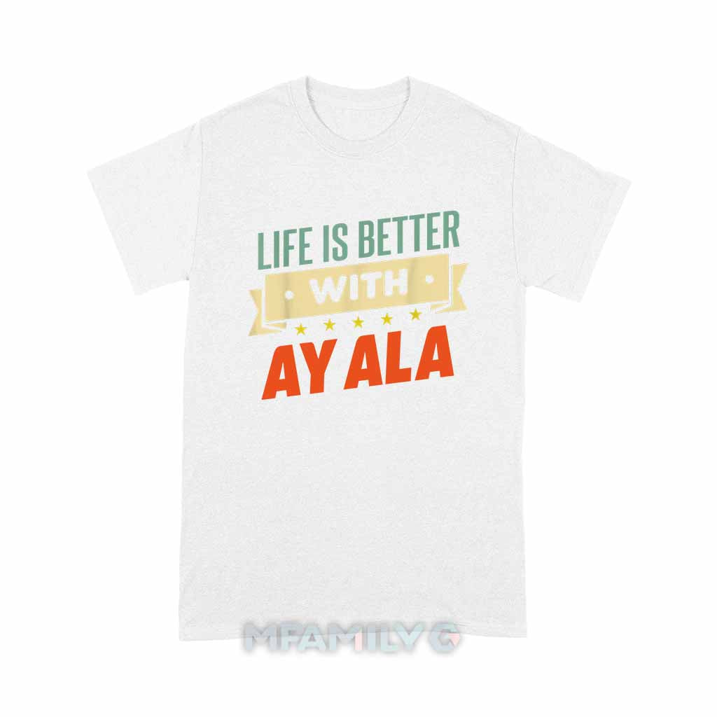 Life Is Better With Ayala Unisex T-Shirt