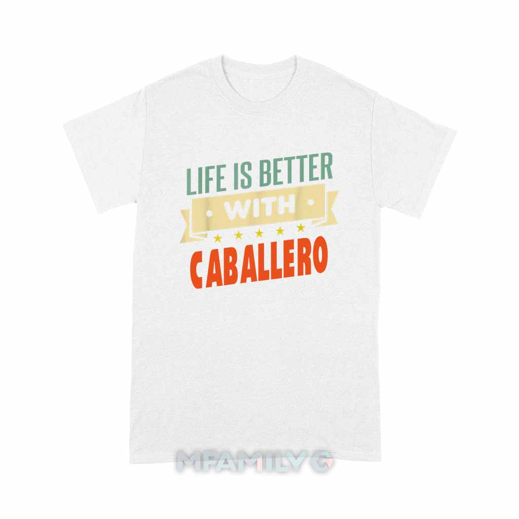 Life Is Better With Caballero Unisex T-Shirt