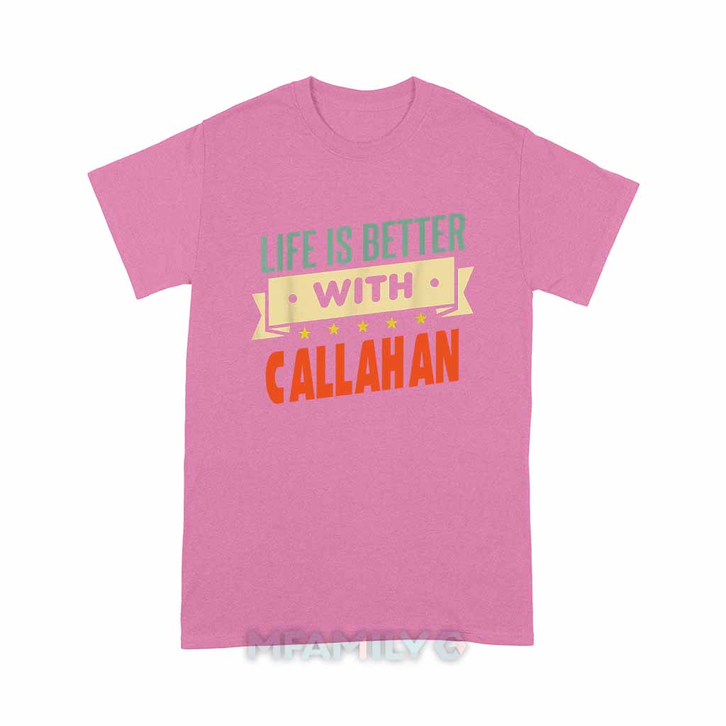 Life Is Better With Callahan Unisex T-Shirt