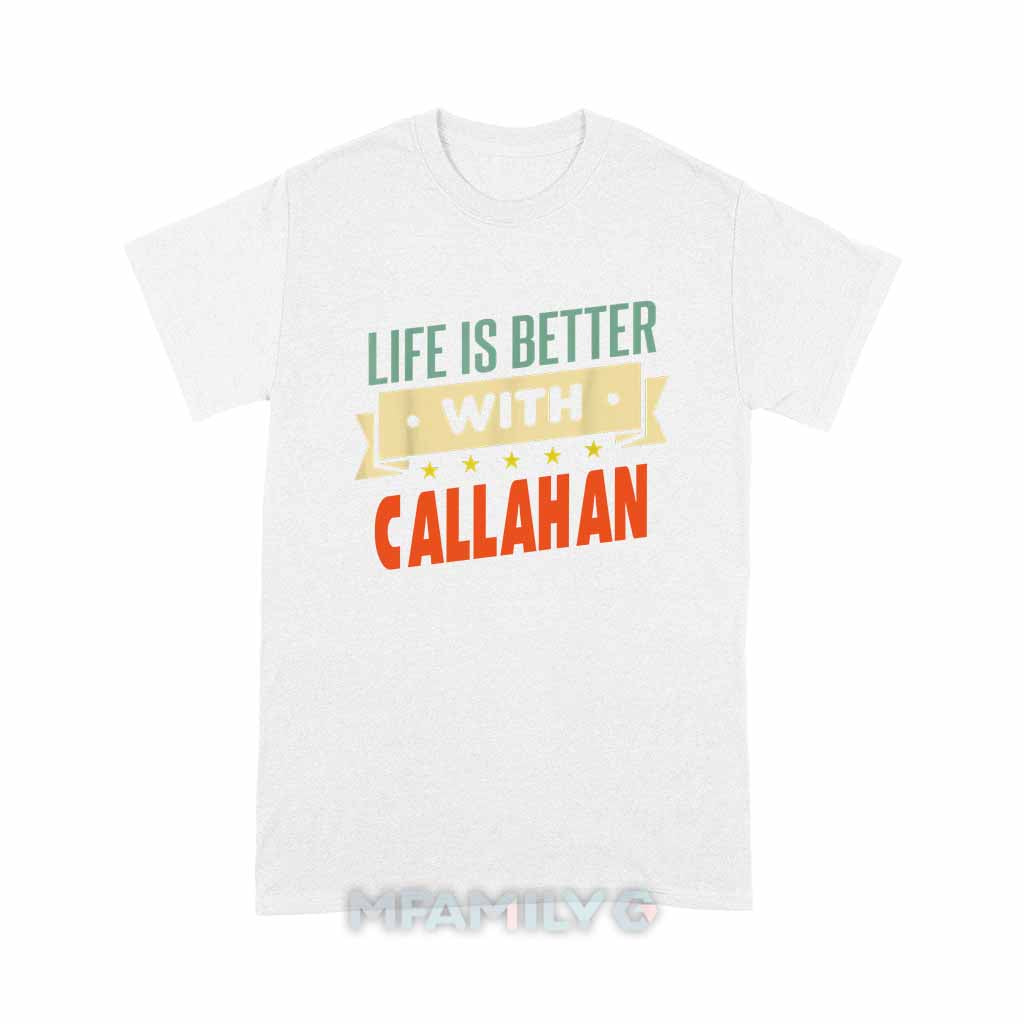 Life Is Better With Callahan Unisex T-Shirt