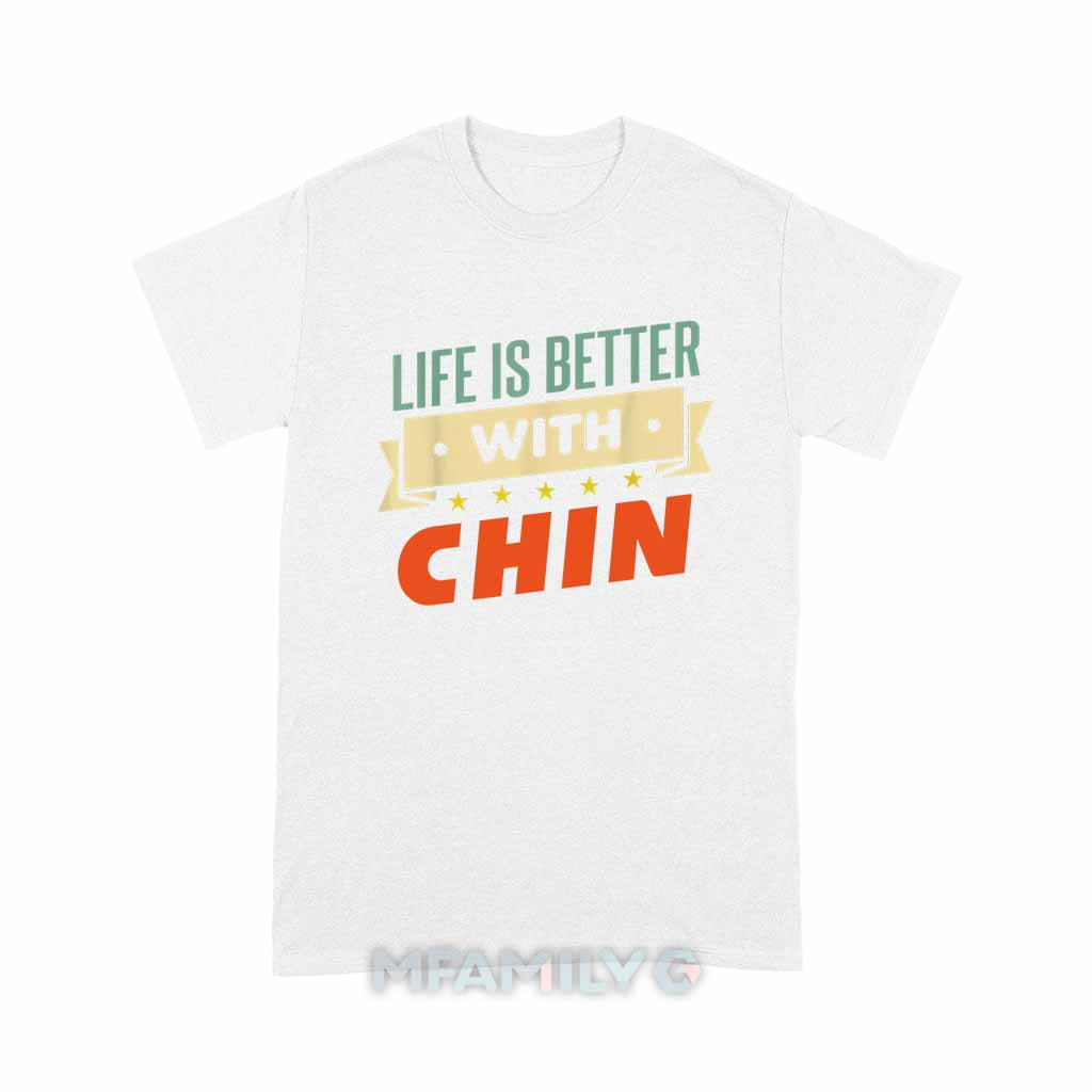 Life Is Better With Chin Unisex T-Shirt