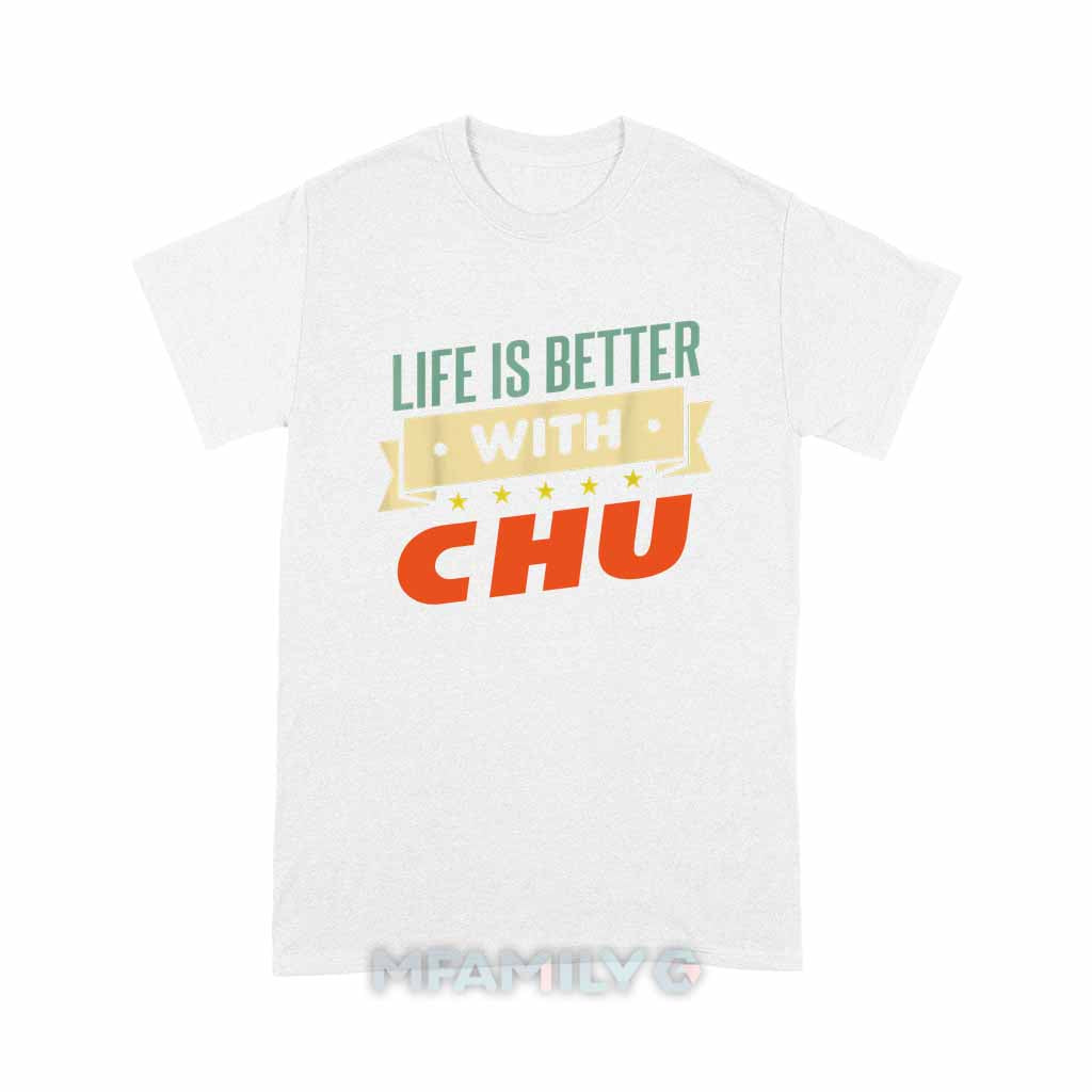 Life Is Better With Chu Unisex T-Shirt