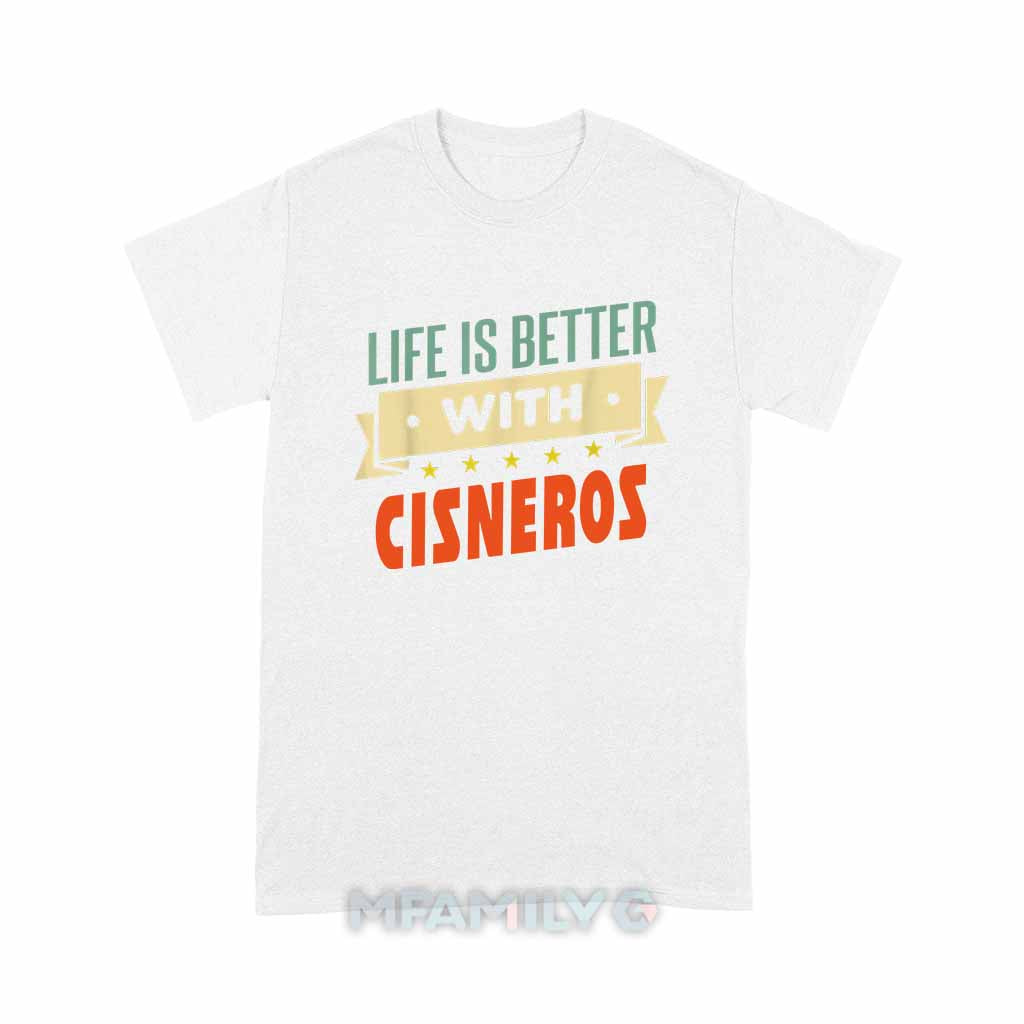 Life Is Better With Cisneros Unisex T-Shirt