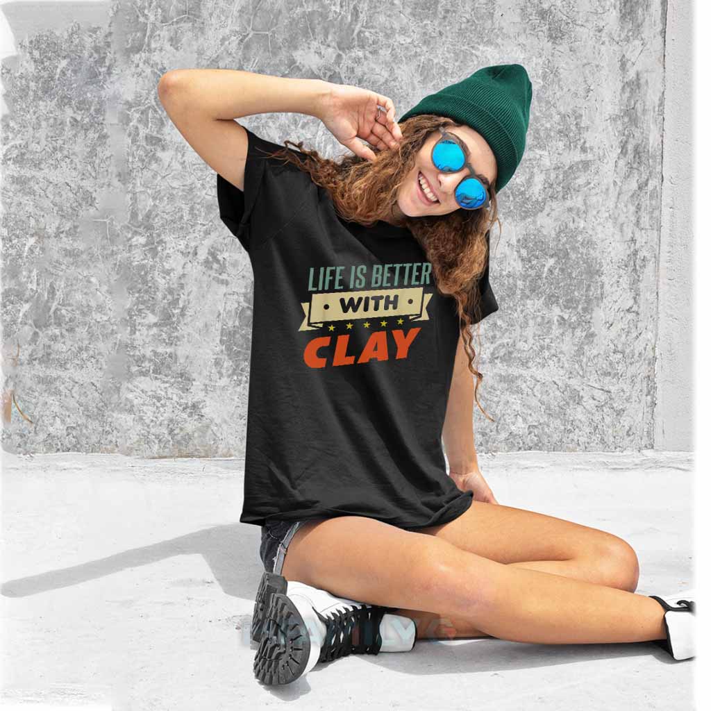 Life Is Better With Clay Unisex T-Shirt