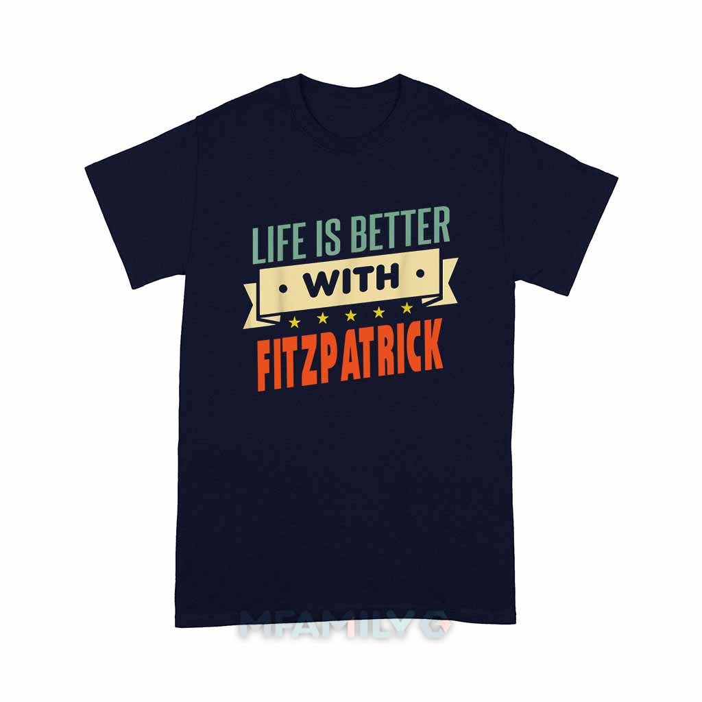Life Is Better With Fitzpatrick Unisex T-Shirt