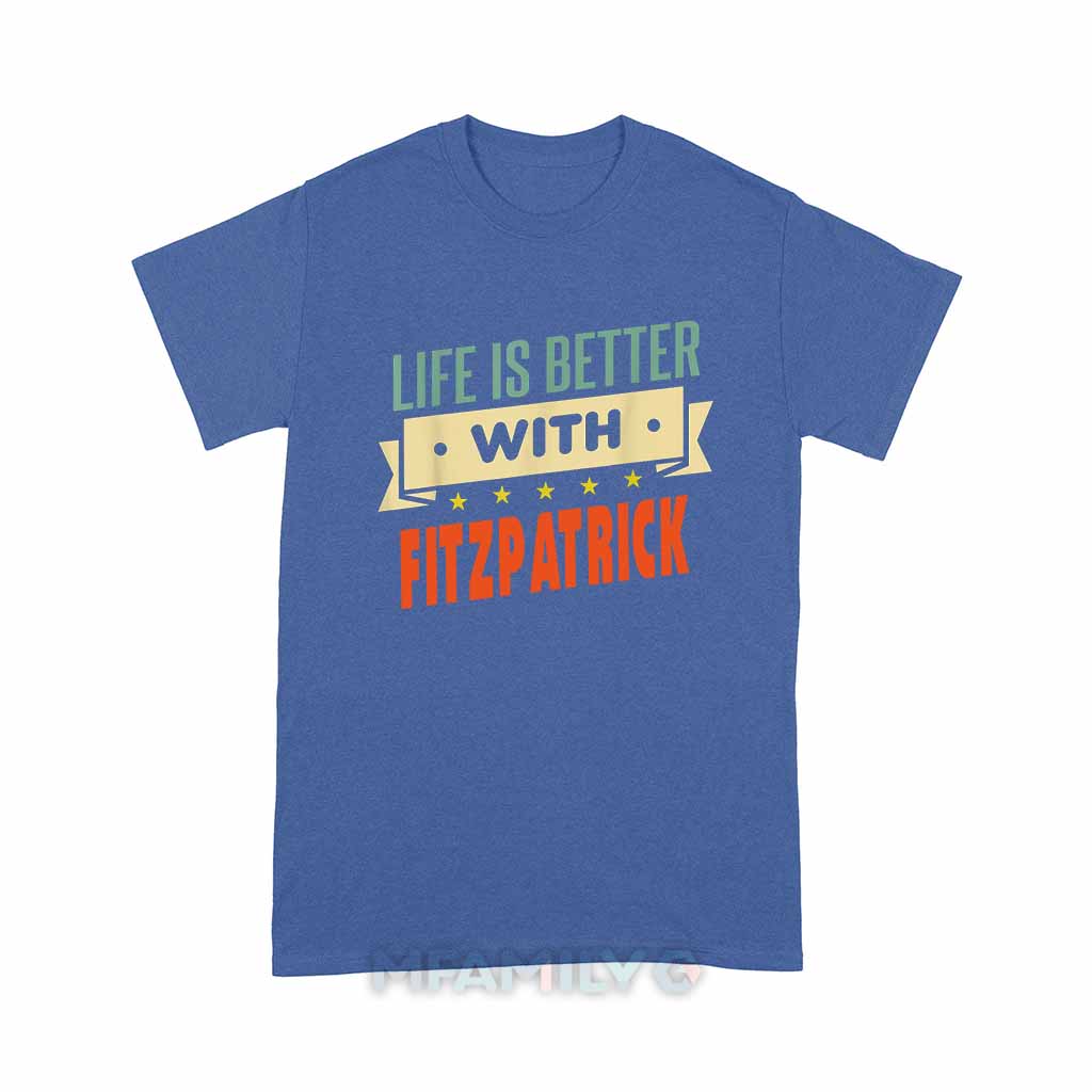 Life Is Better With Fitzpatrick Unisex T-Shirt