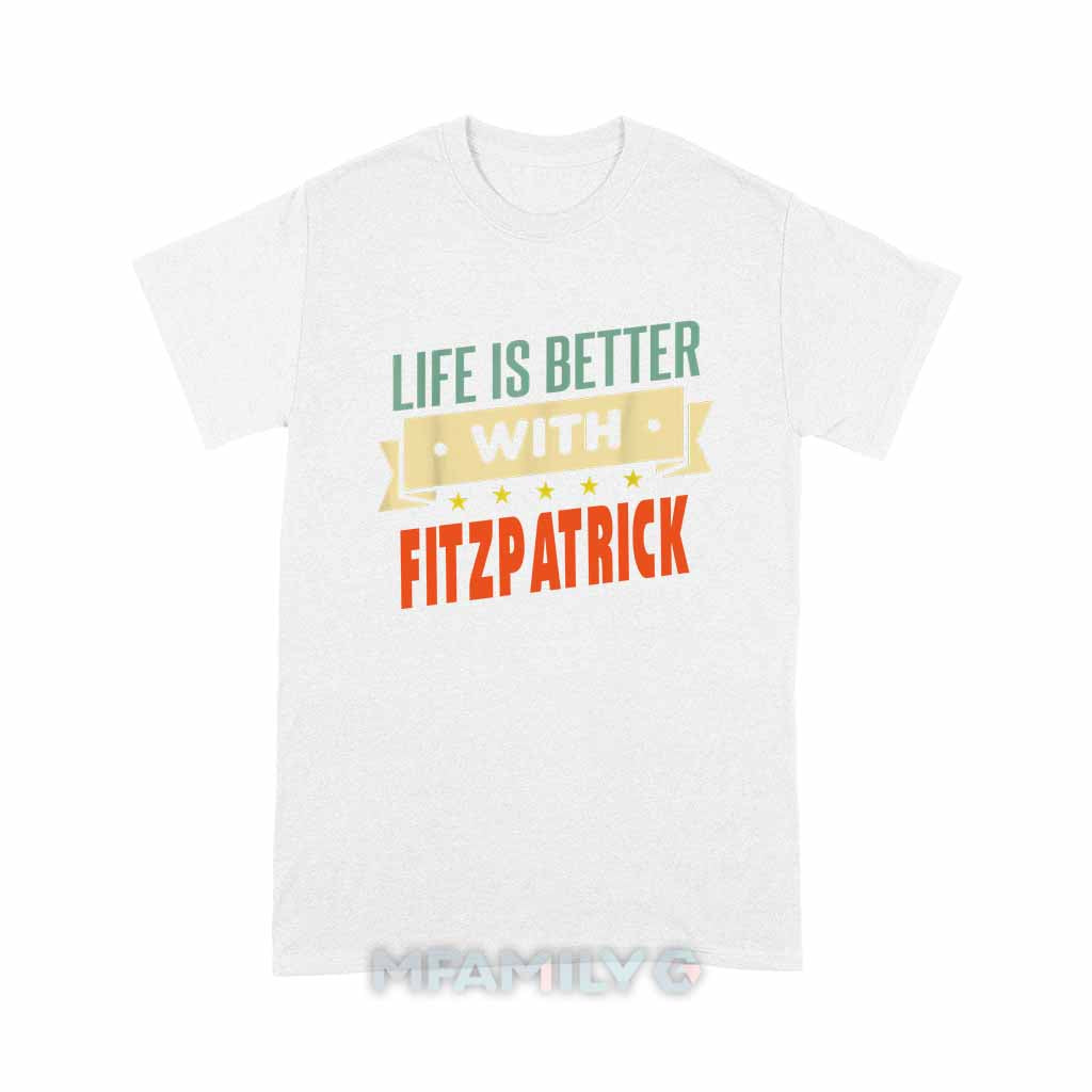 Life Is Better With Fitzpatrick Unisex T-Shirt