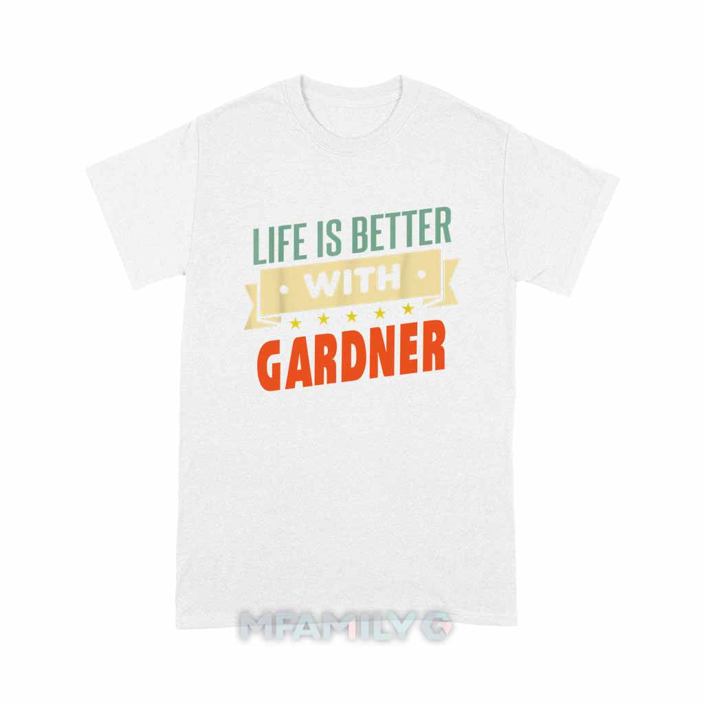Life Is Better With Gardner Unisex T-Shirt