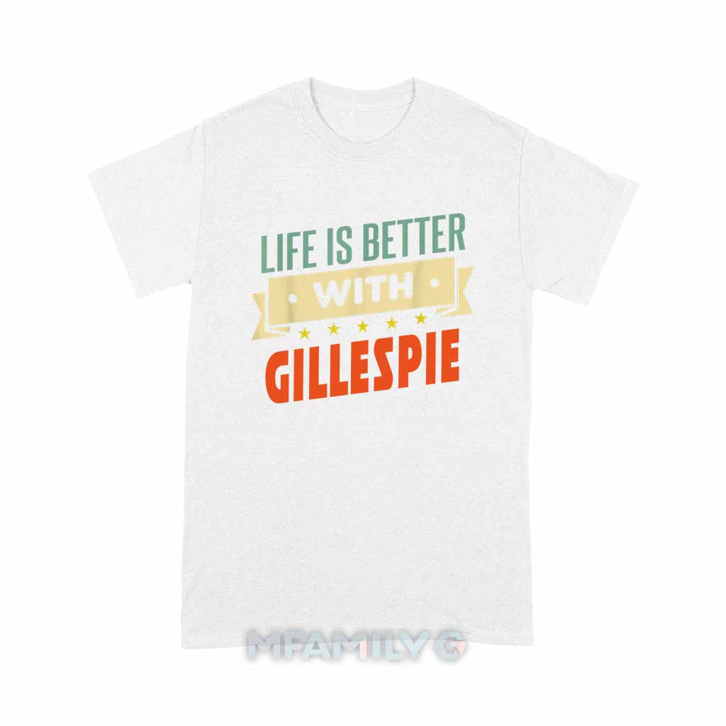Life Is Better With Gillespie Unisex T-Shirt