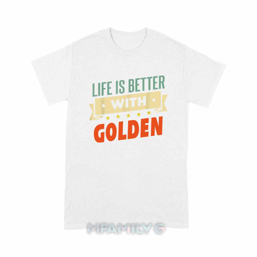 Life Is Better With Golden Unisex T-Shirt