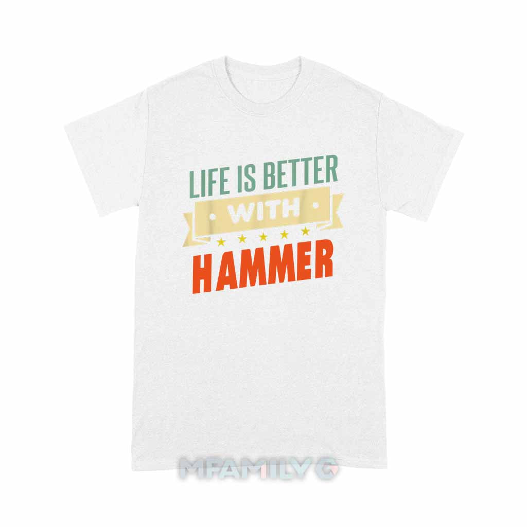 Life Is Better With Hammer Unisex T-Shirt