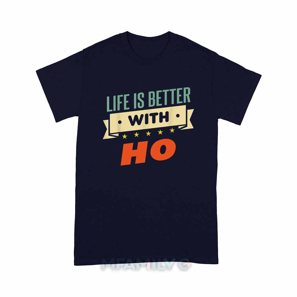 Life Is Better With Ho Unisex T-Shirt