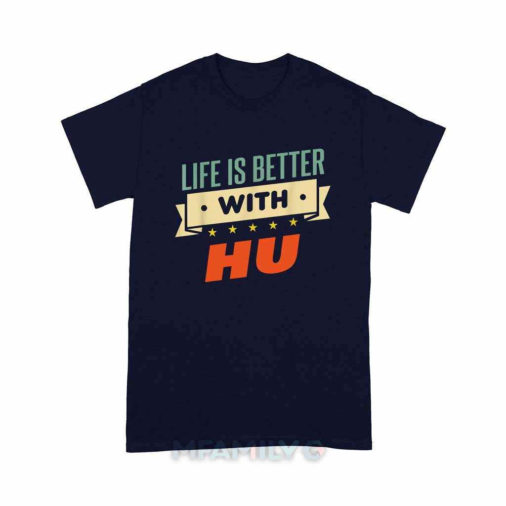 Life Is Better With Hu Unisex T-Shirt