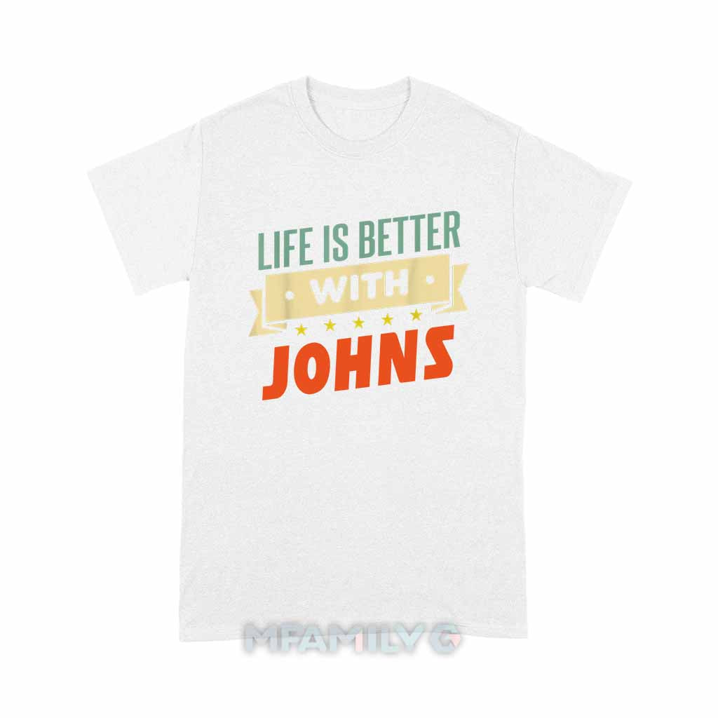 Life Is Better With Johns Unisex T-Shirt