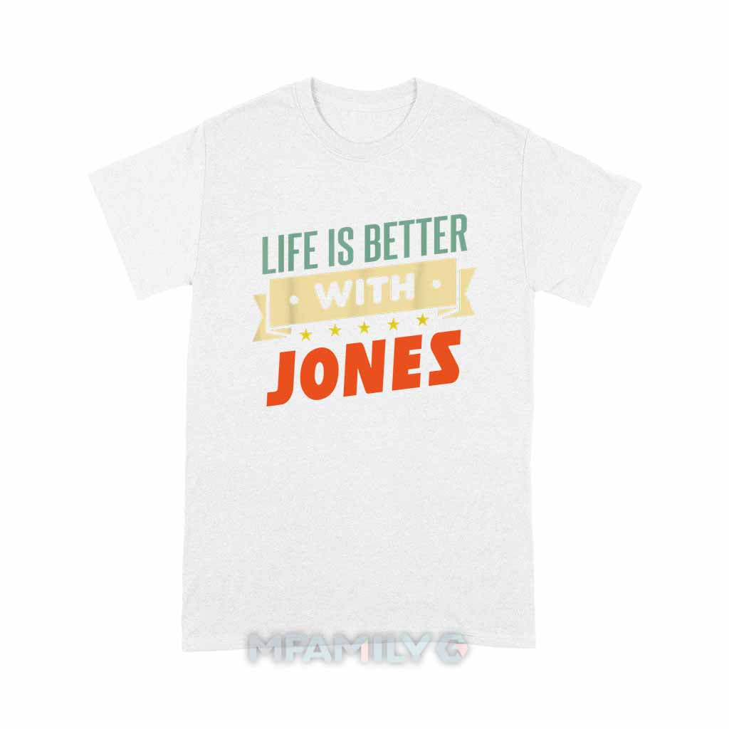 Life Is Better With Jones Unisex T-Shirt