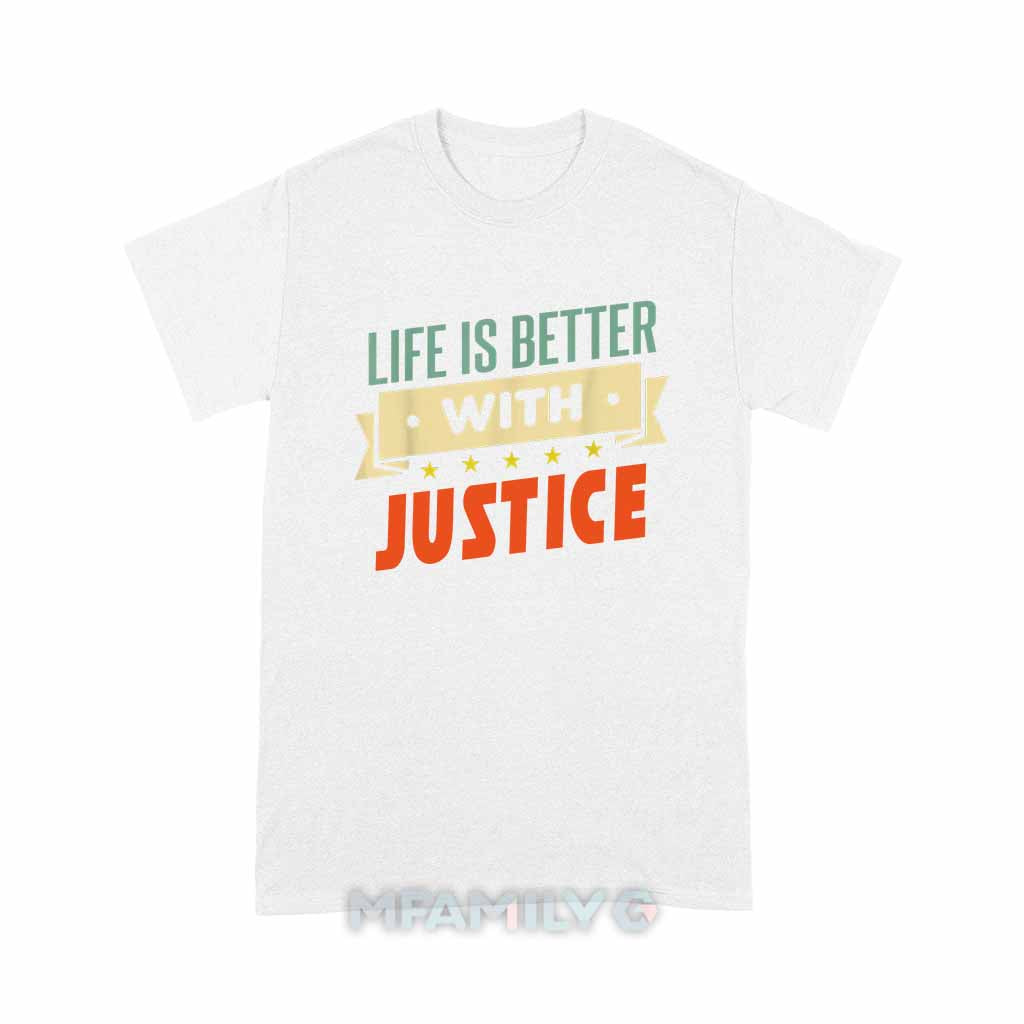 Life Is Better With Justice Unisex T-Shirt