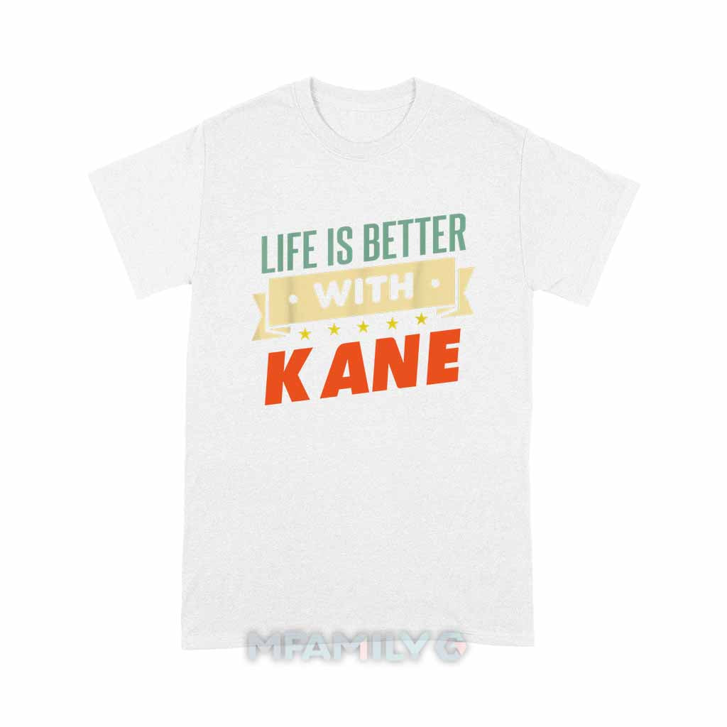 Life Is Better With Kane Unisex T-Shirt