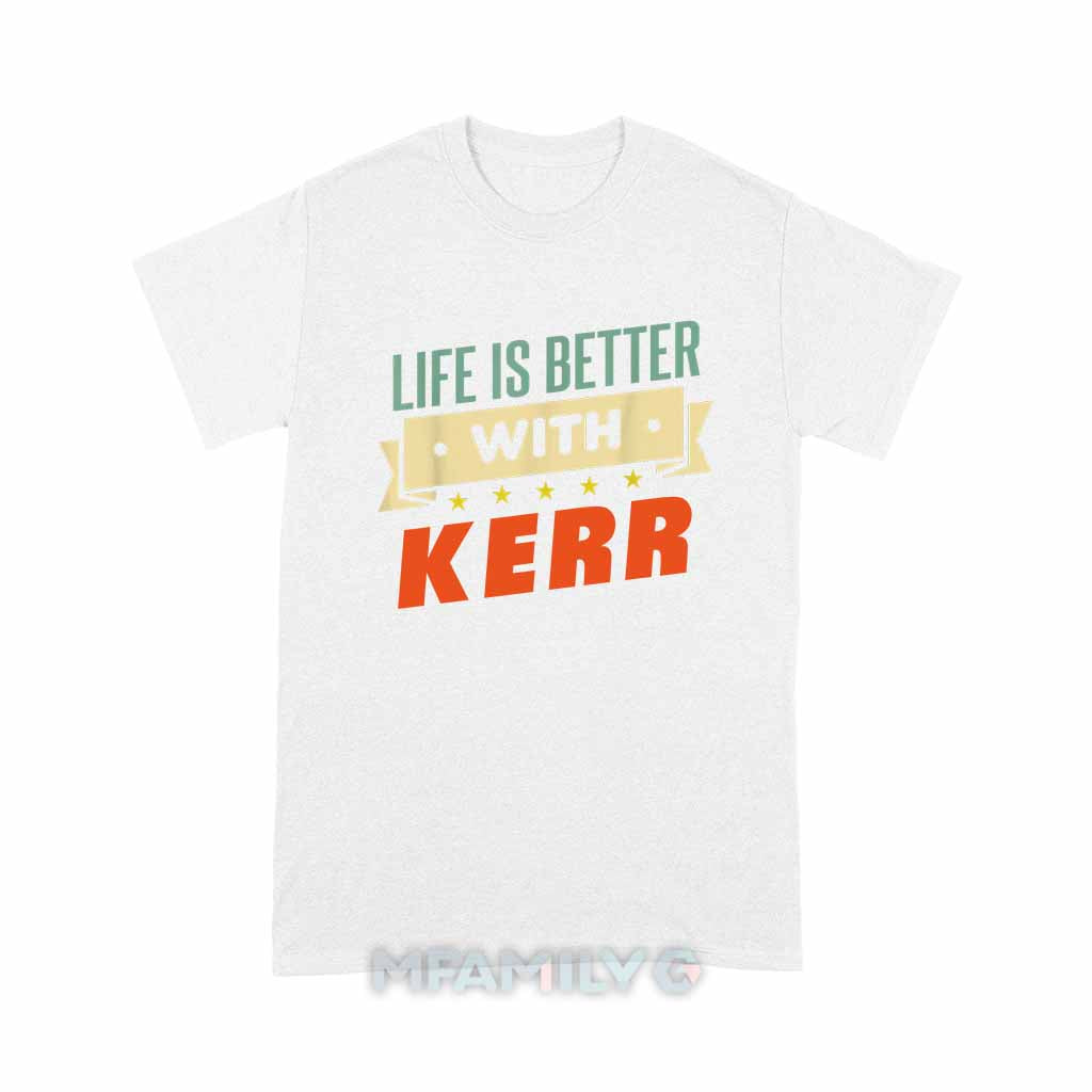 Life Is Better With Kerr Unisex T-Shirt