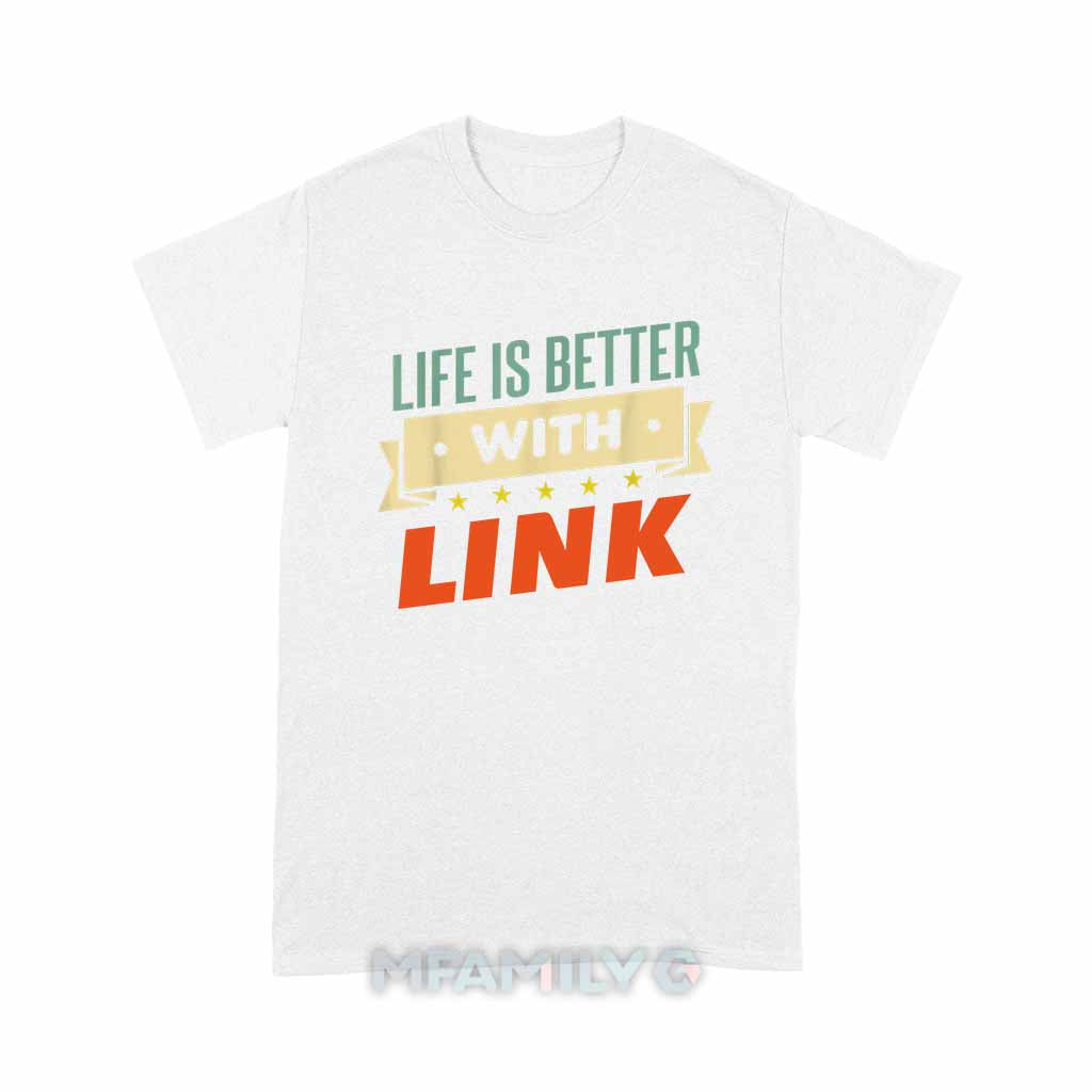 Life Is Better With Link Unisex T-Shirt
