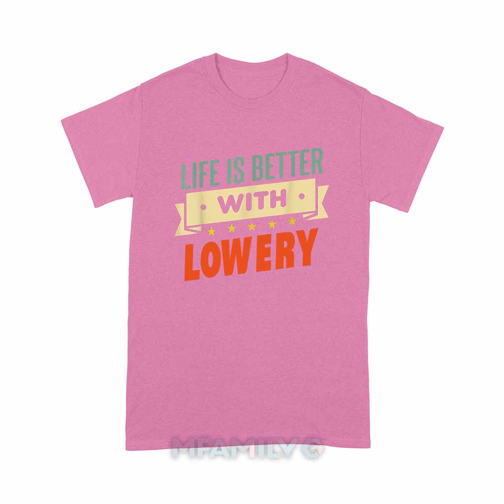Life Is Better With Lowery Unisex T-Shirt