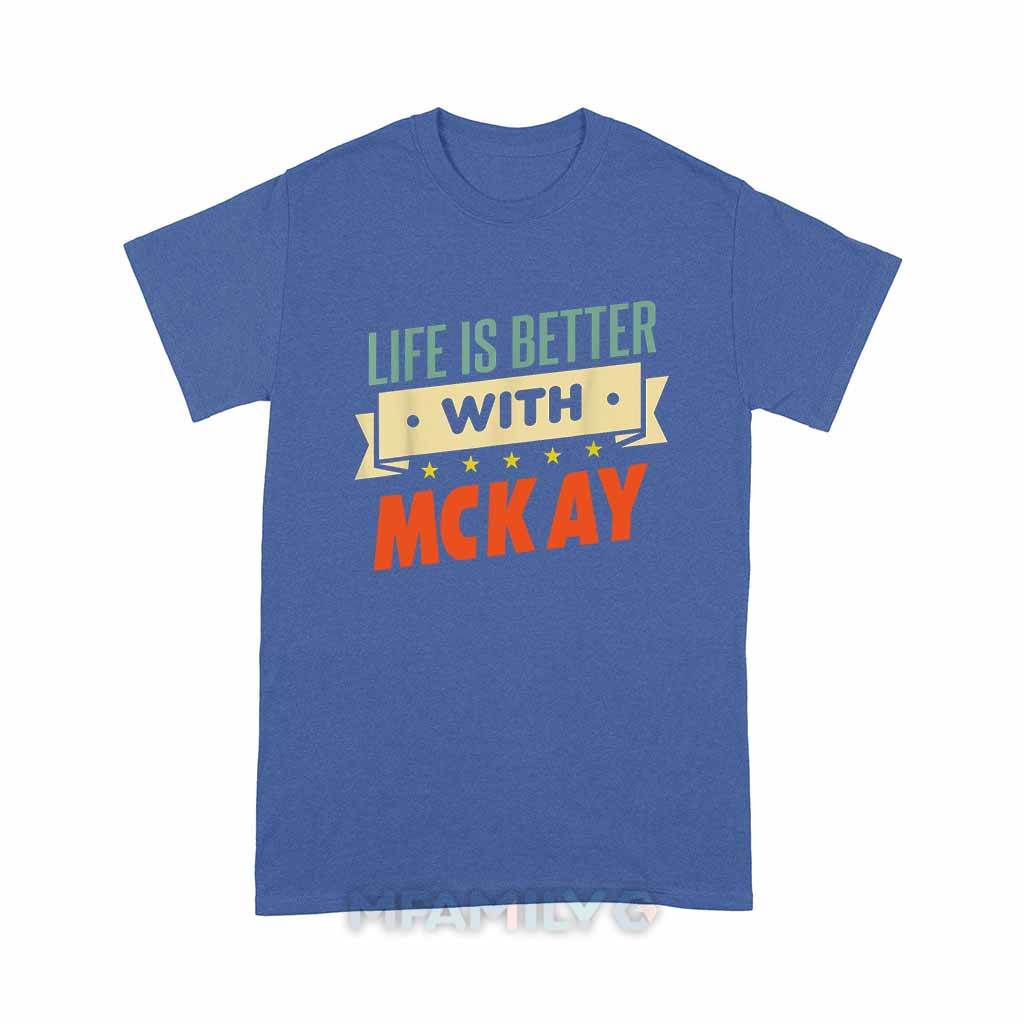 Life Is Better With McKay Unisex T-Shirt