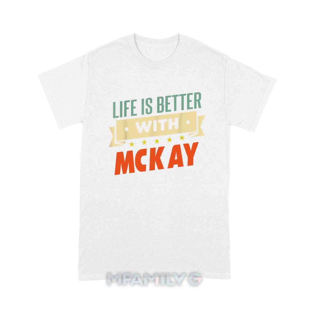 Life Is Better With McKay Unisex T-Shirt