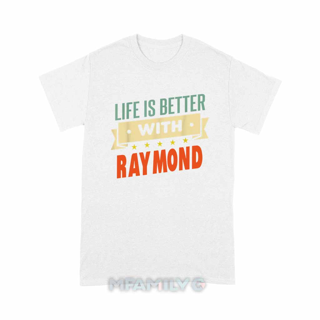 Life Is Better With Raymond Unisex T-Shirt