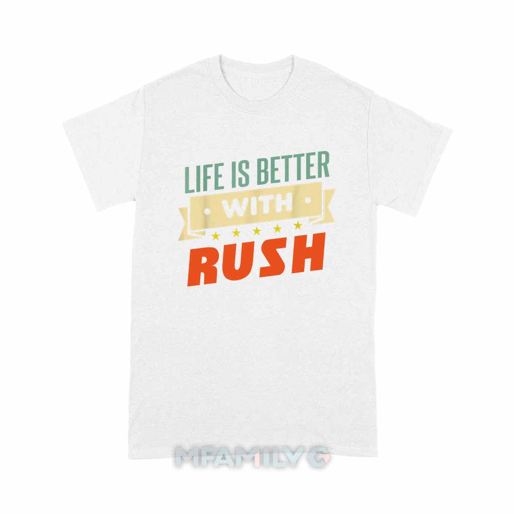 Life Is Better With Rush Unisex T-Shirt