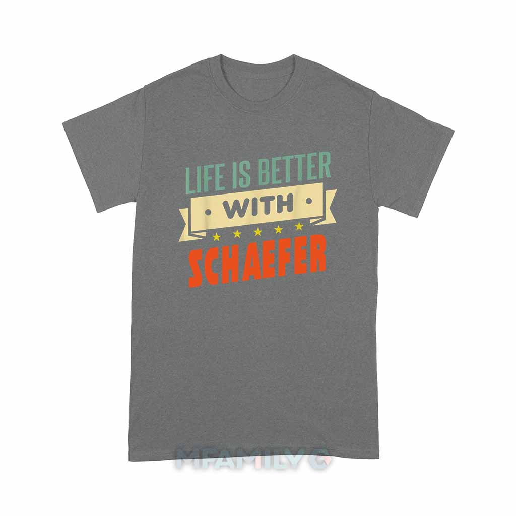 Life Is Better With Schaefer Unisex T-Shirt