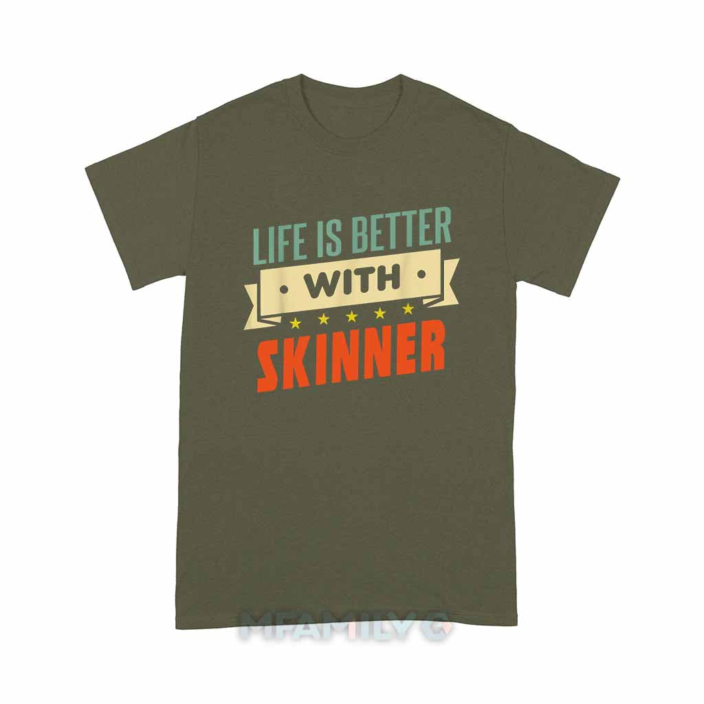 Life Is Better With Skinner Unisex T-Shirt
