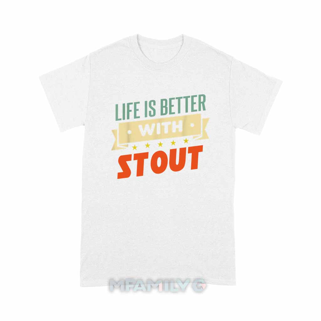Life Is Better With Stout Unisex T-Shirt