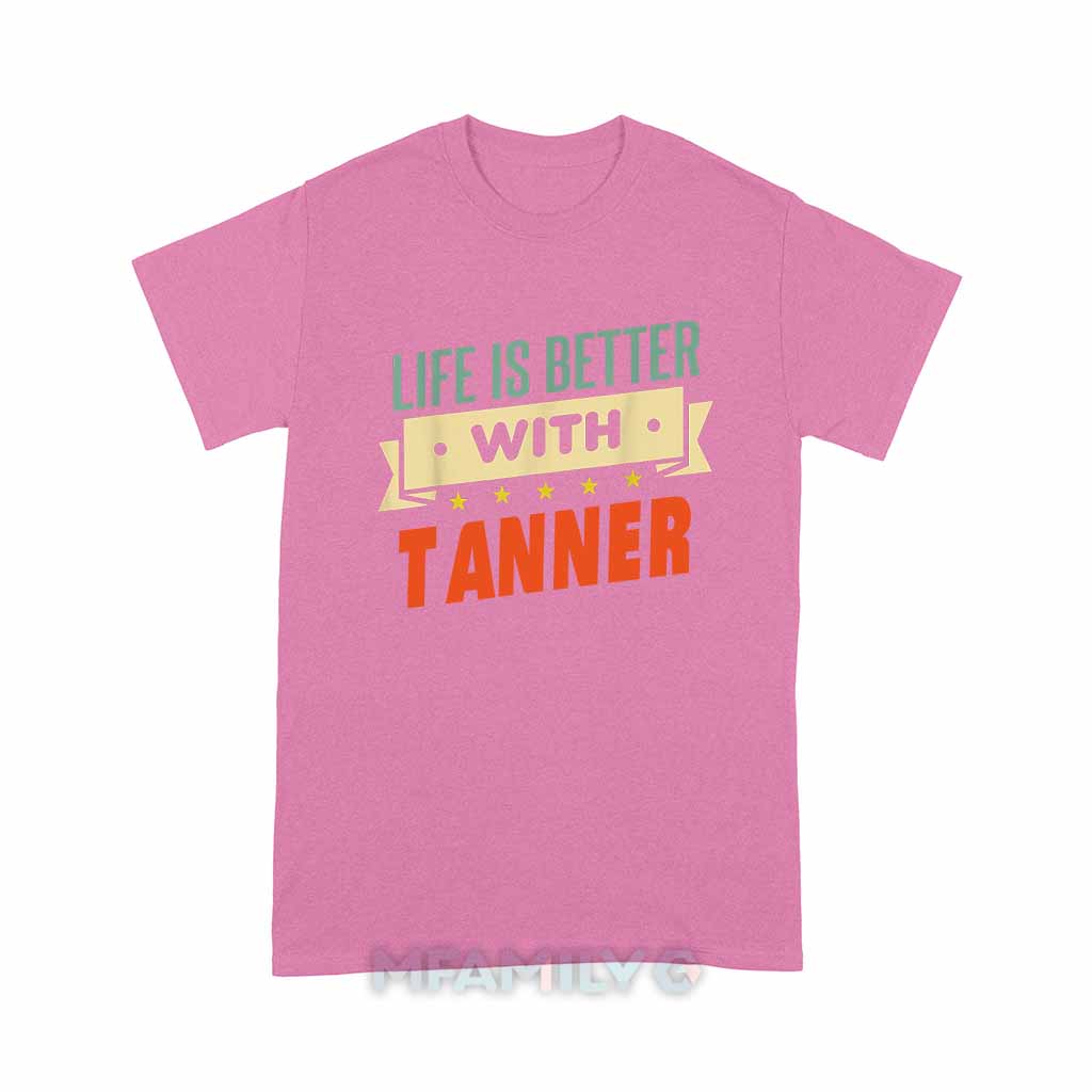 Life Is Better With Tanner Unisex T-Shirt