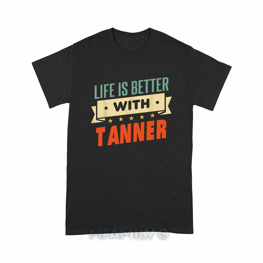 Life Is Better With Tanner Unisex T-Shirt