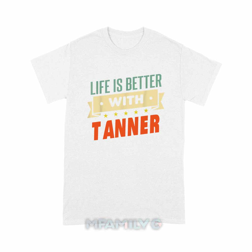 Life Is Better With Tanner Unisex T-Shirt