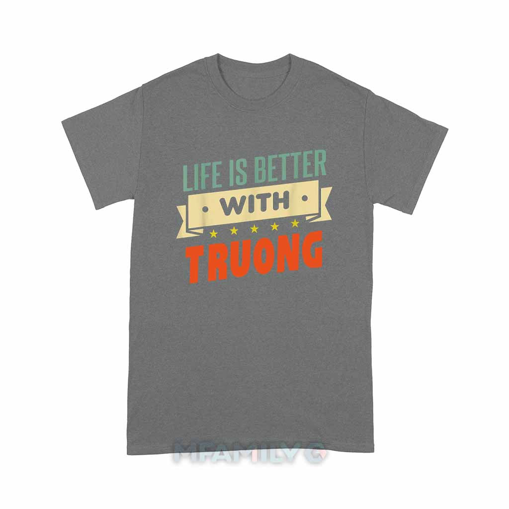 Life Is Better With Truong Unisex T-Shirt