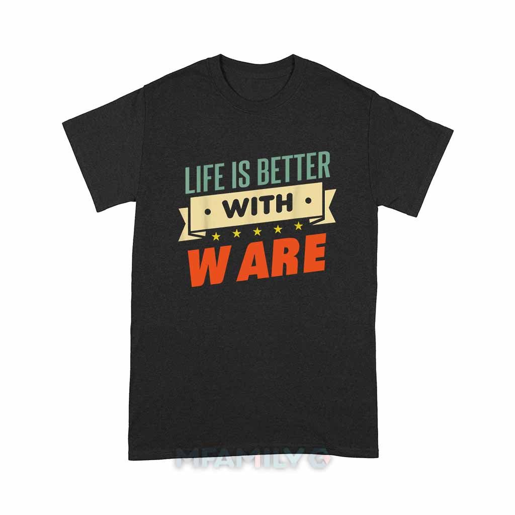 Life Is Better With Ware Unisex T-Shirt